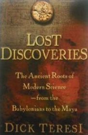 Lost Discoveries: The Ancient Roots of Modern Science--From the Babylonians to the Maya