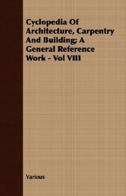 Cyclopedia Of Architecture, Carpentry And Building; A General Reference Work - Vol VIII