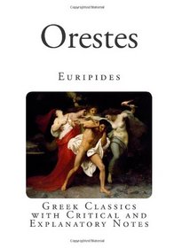 Orestes: Greek Classics with Critical and Explanatory Notes (Classic Greek Drama)