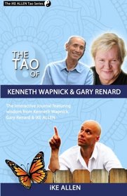 The Tao of Kenneth Wapnick and Gary Renard: An Interactive Journal Featuring Wisdom from Kenneth Wapnick, Gary Renard & iKE ALLEN (The Ike Allen Tao Series) (Volume 5)