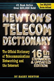 Newton's Telecom Dictionary: The Official Dictionary of Telecommunications Networking and Internet