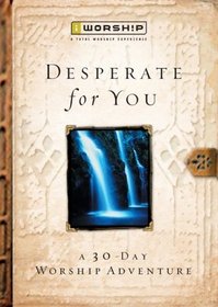 Desperate for You: A 30-Day Worship Adventure