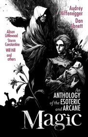 Magic: An Anthology of the Esoteric & Arcane
