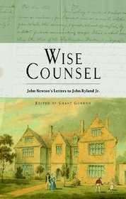 Wise Counsel - John Newton's Letters to John Ryland Jr.
