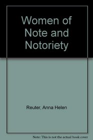 Women of Note and Notoriety