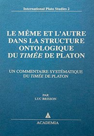 Le Meme et l'Autre Dans La Structure Ontologique Du Timee De Platon : Un Commentaire Systematique Du Timee De Platon - International Plato Studies Volume 2
