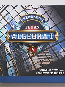Pearson Texas, Algebra I, Student Text and Homework Helper, 9780133300635, 0133300633