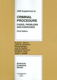 Criminal Procedure: Cases, Problems and Exercises, 3d, 2008 Supplement (American Casebooks)
