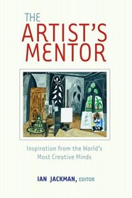 The Artist's Mentor : Inspiration from the World's Most Creative Minds