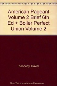 American Pageant Volume 2 Brief 6th Ed + Boller Perfect Union Volume 2