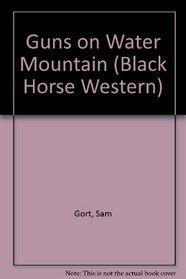 Guns on Water Mountain (A Black Horse Western)