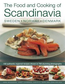 The Food and Cooking of Scandinavia: 150 authentic regional recipes shown in 700 stunning photographs