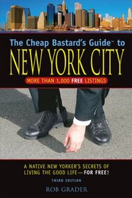 The Cheap Bastard's Guide to New York City: A Native New Yorker's Secrets for Living the Good Life--for Free! (Cheap Bastard's Guides)