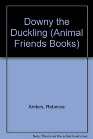Downy the Duckling (The Animal Friends Books)