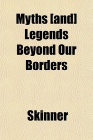 Myths [and] Legends Beyond Our Borders