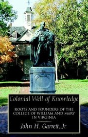 Colonial Well of Knowledge: Roots And Founders of the College of William And Mary in Virginia