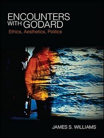 Encounters With Godard: Ethics, Aesthetics, Politics (Horizons of Cinema)