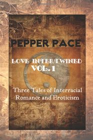 Love Intertwined Vol. 1: Three Tales of Interracial Romance and Eroticism (Volume 1)