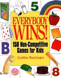 Everybody Wins!: 150 Non-Competitive Games for Kids