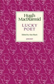 Lucky Poet: The Autobiography of Hugh MacDiarmid (Lives and Letters: MacDiarmid 2000)