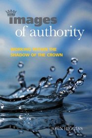 Images of Authority: Working Within the Shadow of the Crown (Management, Policy + Education)