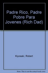 Padre Rico Padre Pobre Para Jovenes/ Rich Dad, Poor Dad for Teens (Rich Dad)