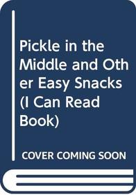 Pickle in the Middle and Other Easy Snacks (I Can Read Book)