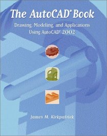 The AutoCAD Book: Drawing, Modeling, and Applications Using AutoCAD 2002