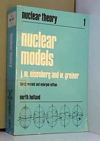 Nuclear Models, Volume Volume 1: Third, Revised and Enlarged Edition (Nuclear Theory)