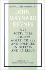 The Collected Writings of John Maynard Keynes: Volume 21, Activities 1929-39: World Crisis and Policies in Britain and America