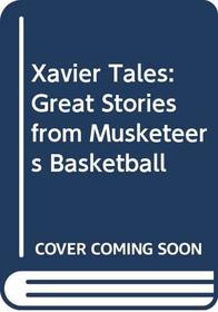Xavier Tales: Great Stories from Musketeers Basketball