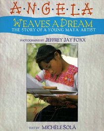 Angela Weaves a Dream : The Story of a Young Maya Artist