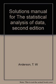 Solutions manual for The statistical analysis of data, second edition