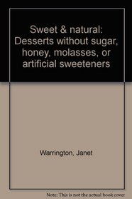 Sweet & natural: Desserts without sugar, honey, molasses, or artificial sweeteners