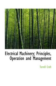 Electrical Machinery; Principles, Operation and Management