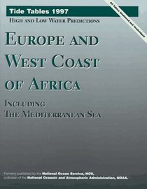 Tide Tables 1997: Europe and West Coast of Africa : Including the Mediterranean Sea (Tide Tables Europe and West Coast of Africa,)