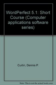 WordPerfect 5.1: Short Course (COMPASS : Computer applications software series)