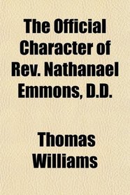 The Official Character of Rev. Nathanael Emmons, D.D.