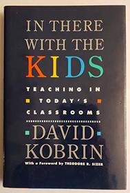In There With the Kids: Teaching in Today's Classroom