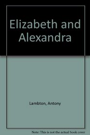Elizabeth and Alexandra