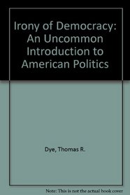 The irony of democracy: An uncommon introduction to American politics