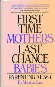 First-Time Mothers, Last-Chance Babies: Parenting at 35+