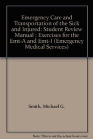 Emergency Care and Transportation of the Sick and Injured: Student Review Manual : Exercises for the Emt-A and Emt-I (Emergency Medical Services)