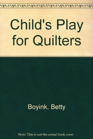 Child's Play for Quilters