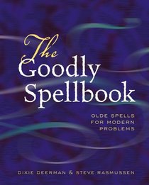 The Goodly Spellbook : Olde Spells for Modern Problems