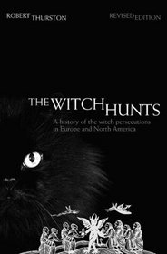 The Witch Hunts: A History of the Witch Persecutions in Europe and North America (2nd Edition)