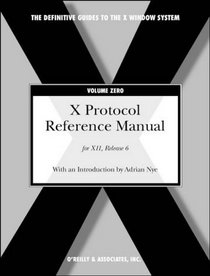 X Protocol Reference Manual: Volume Zero for X11, Release 6 (Definitive Guide to X