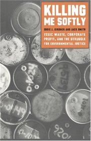 Killing Me Softly: Toxic Waste, Corporate Profit, and the Struggle for Environmental Justice