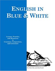 Blue and White English: Lessons, Practice, and Resources in Grammar, Composition, and Literature