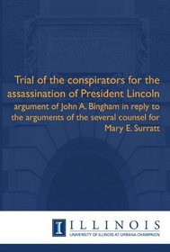 Trial of the conspirators for the assassination of President Lincoln: argument of John A. Bingham in reply to the arguments of the several counsel for Mary E. Surratt